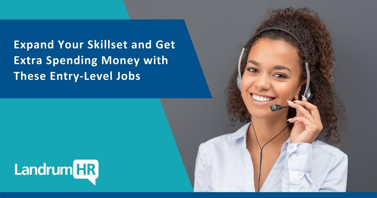 Expand Your Skillset and Get Extra Spending Money with These Entry-Level Jobs | LandrumHR Get Hired Blog