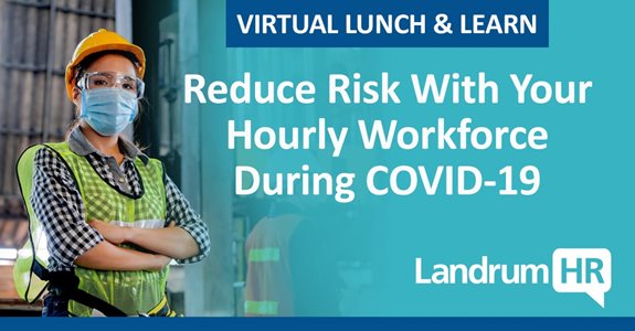 Reduce Risk With Your Hourly Workforce During COVID-19
