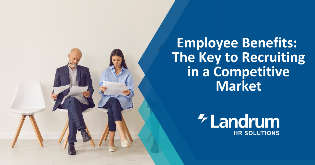 Employee Benefits: The Key to Recruiting in a Competitive Market