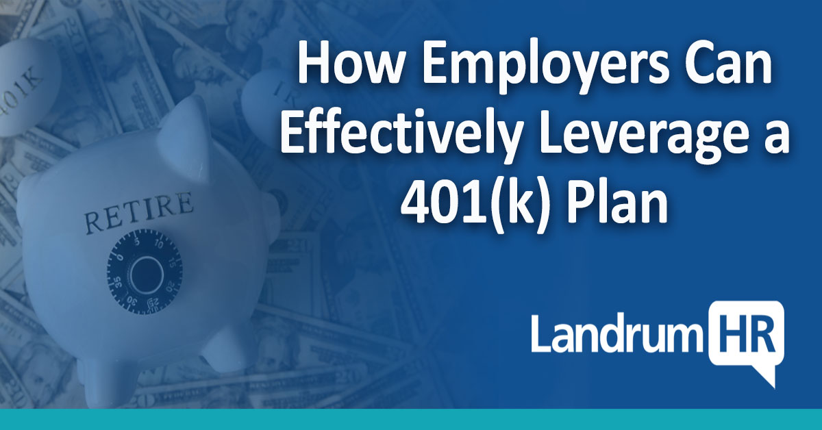 How Employers Can Effectively Leverage a 401(k) Plan | LandrumHR Blog