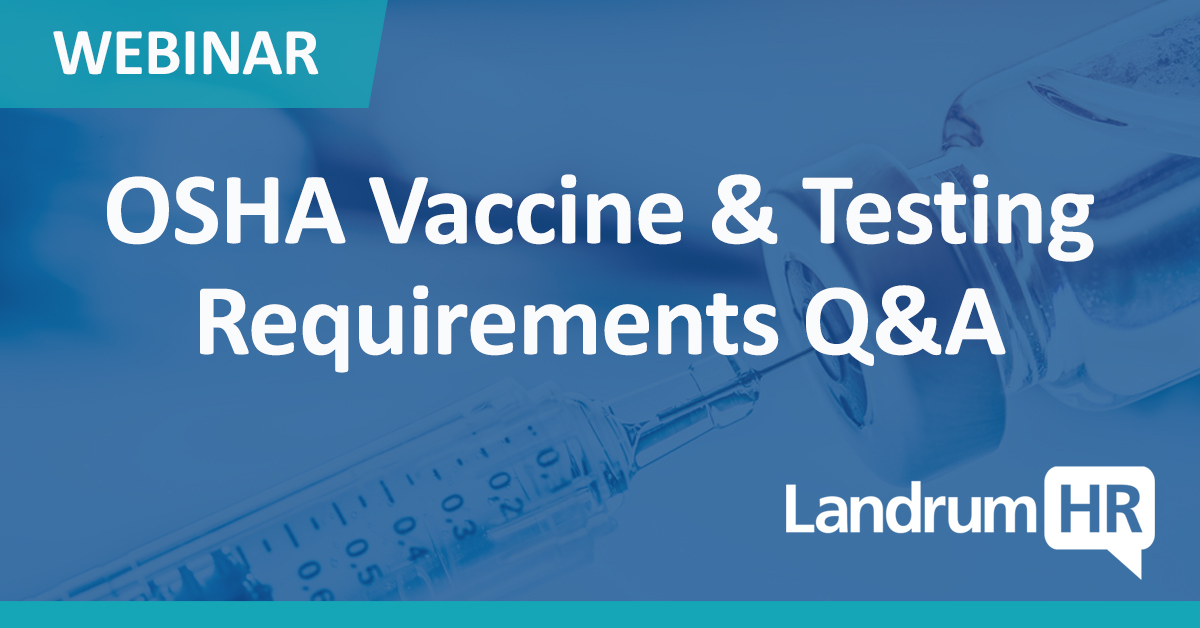 OSHA Vaccine & Testing Requirements Q&A LandrumHR Webinar