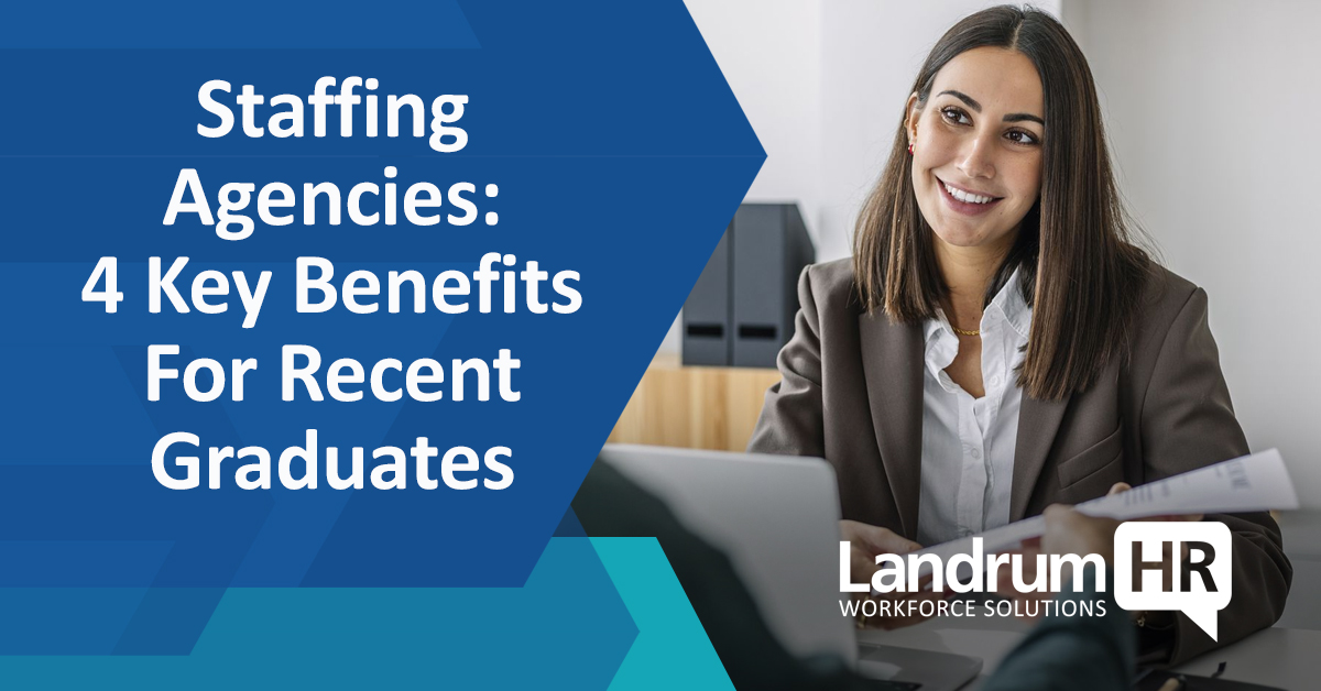 Staffing Agencies: 4 Key Benefits For Recent Graduates 